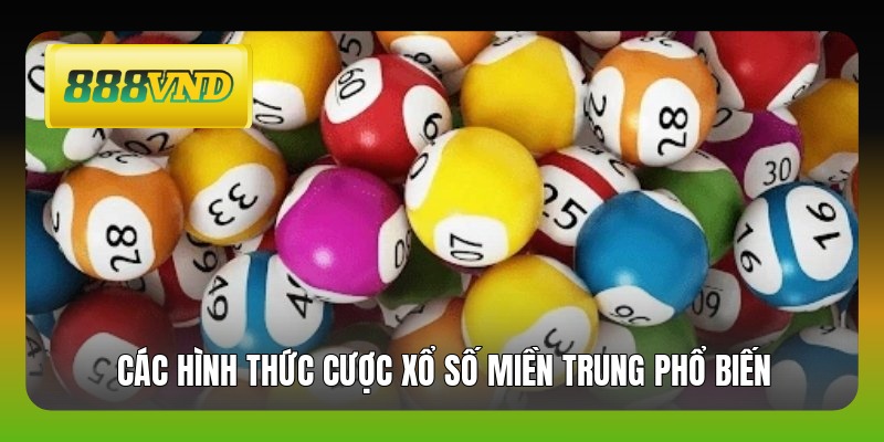 Các hình thức cược xổ số miền Trung phổ biến
