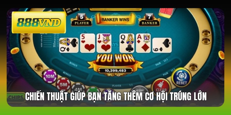 Chiến thuật giúp bạn tăng thêm cơ hội trúng lớn