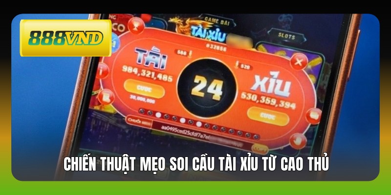 Chiến thuật mẹo soi cầu tài xỉu từ cao thủ
