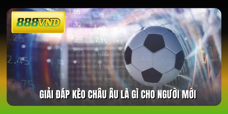 Giải đáp kèo châu Âu là gì cho người mới