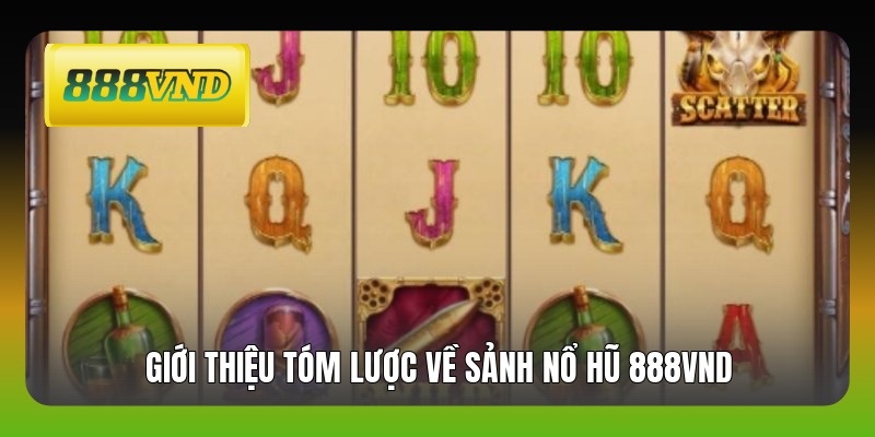Giới thiệu tóm lược về sảnh nổ hũ 888VND