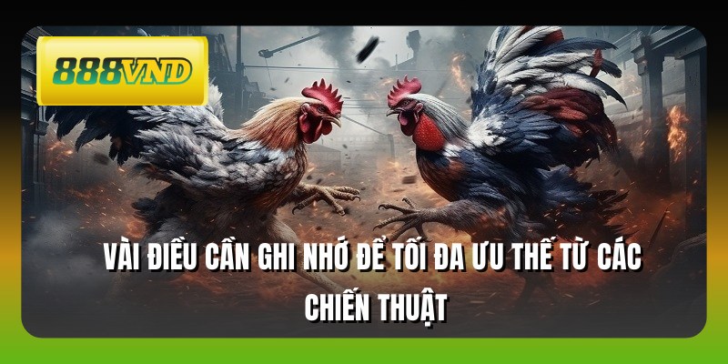 Vài điều cần ghi nhớ để tối đa ưu thế từ các chiến thuật