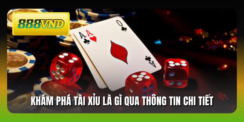 Khám phá tài xỉu là gì qua thông tin chi tiết
