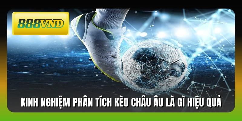 Kinh nghiệm phân tích kèo châu Âu là gì hiệu quả
