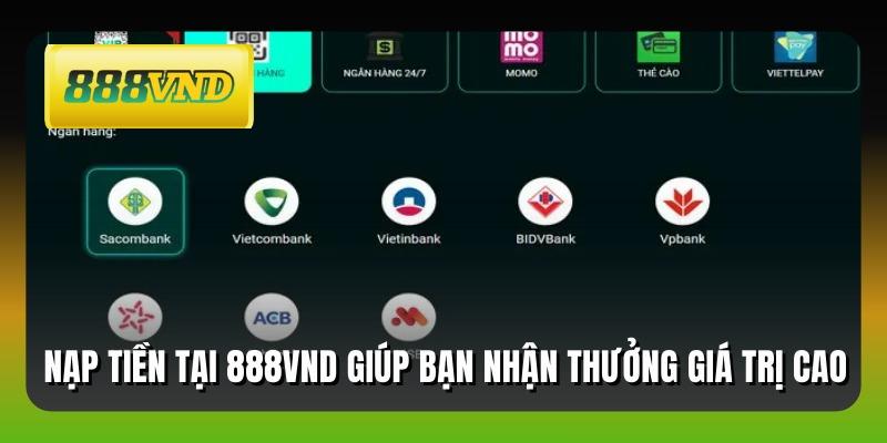 Nạp tiền tại 888VND giúp bạn nhận thưởng giá trị cao