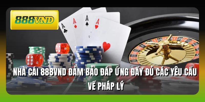 Nhà cái 888VND đảm bảo đáp ứng đầy đủ các yêu cầu về pháp lý
