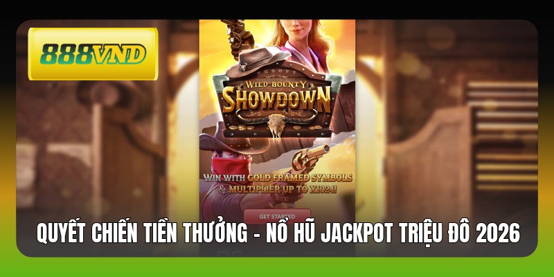 Quyết Chiến Tiền Thưởng - Nổ Hũ Jackpot Triệu Đô 2026