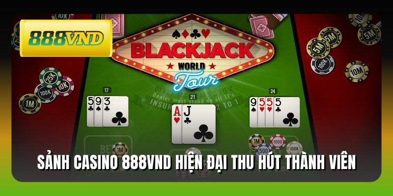 Sảnh casino 888VND hiện đại thu hút thành viên