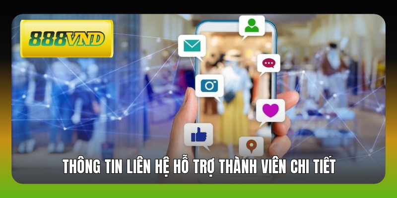 Thông tin liên hệ hỗ trợ thành viên chi tiết