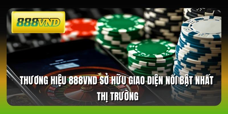 Thương hiệu 888VND sở hữu giao diện nổi bật nhất thị trường