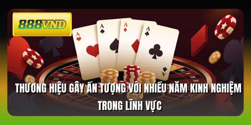Thương hiệu gây ấn tượng với nhiều năm kinh nghiệm trong lĩnh vực