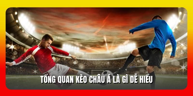 Tổng quan kèo châu Á là gì dễ hiểu
