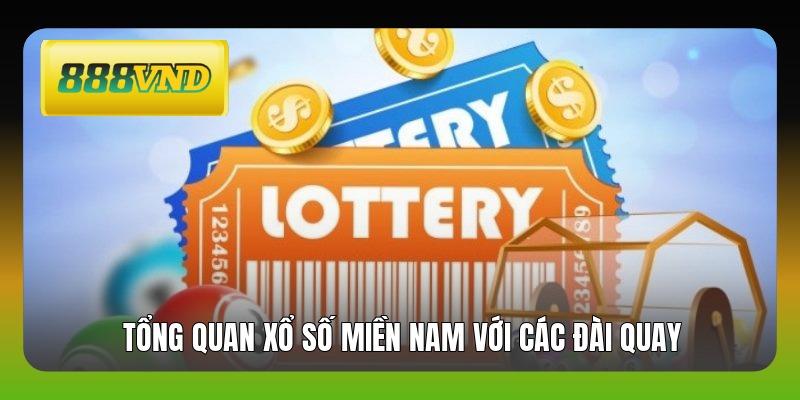 Tổng quan xổ số miền Nam với các đài quay