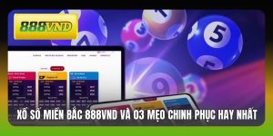 Xổ Số Miền Bắc 888VND Và 03 Mẹo Chinh Phục Hay Nhất