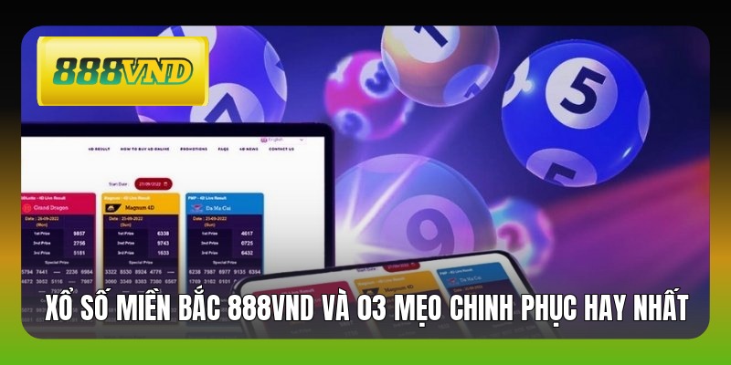 Xổ Số Miền Bắc 888VND Và 03 Mẹo Chinh Phục Hay Nhất