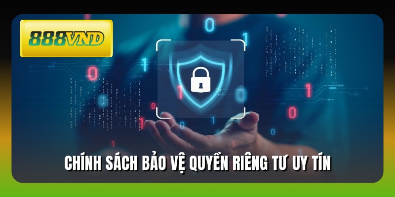 Chính sách bảo vệ quyền riêng tư uy tín