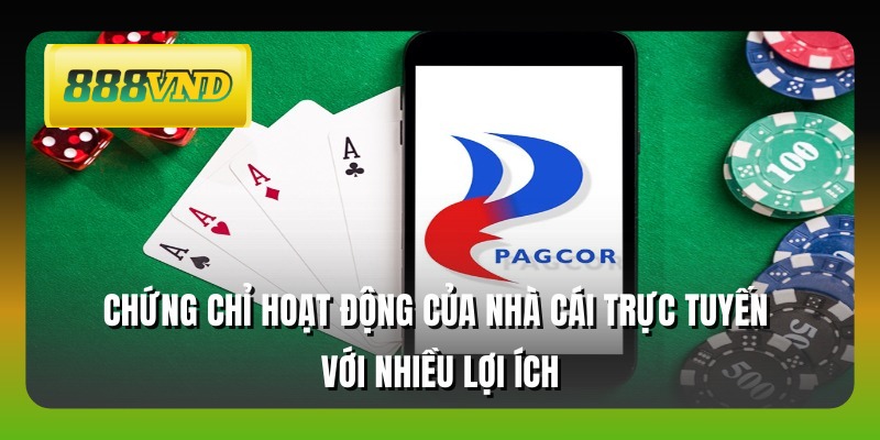 Chứng chỉ hoạt động của nhà cái trực tuyến với nhiều lợi ích