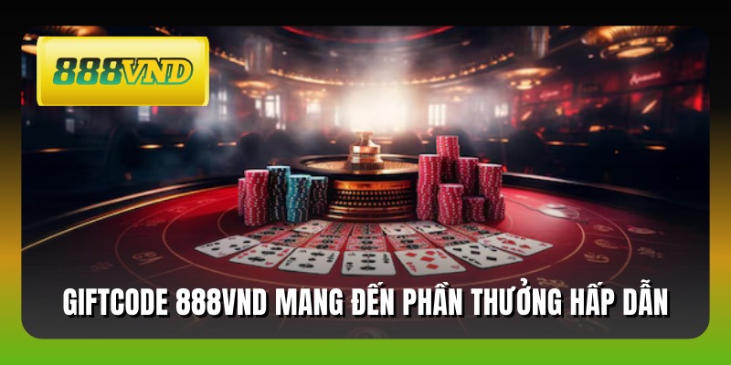 Giftcode 888VND mang đến phần thưởng hấp dẫn