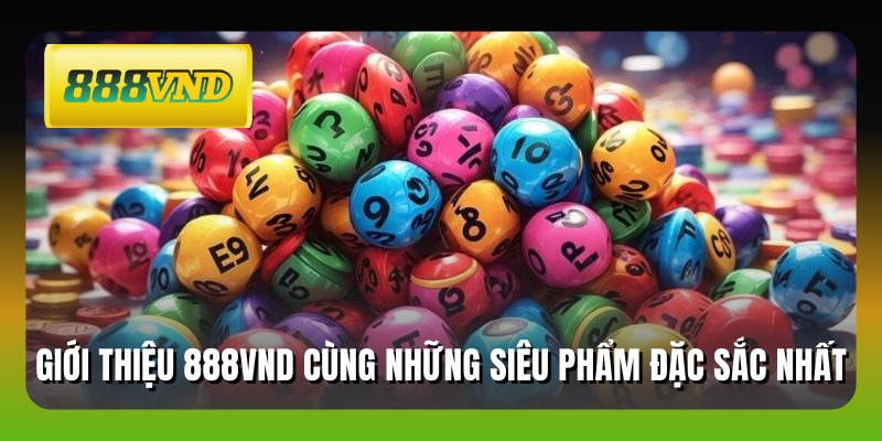 Giới thiệu 888VND cùng những siêu phẩm đặc sắc nhất