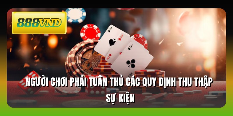 Người chơi phải tuân thủ các quy định thu thập sự kiện