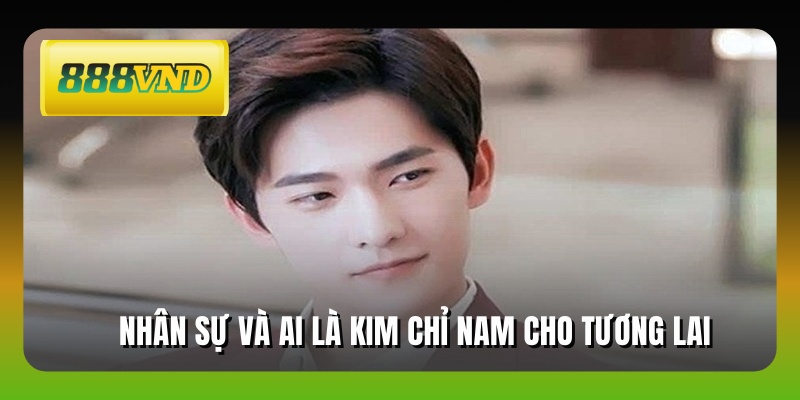 Nhân sự và AI là kim chỉ nam cho tương lai